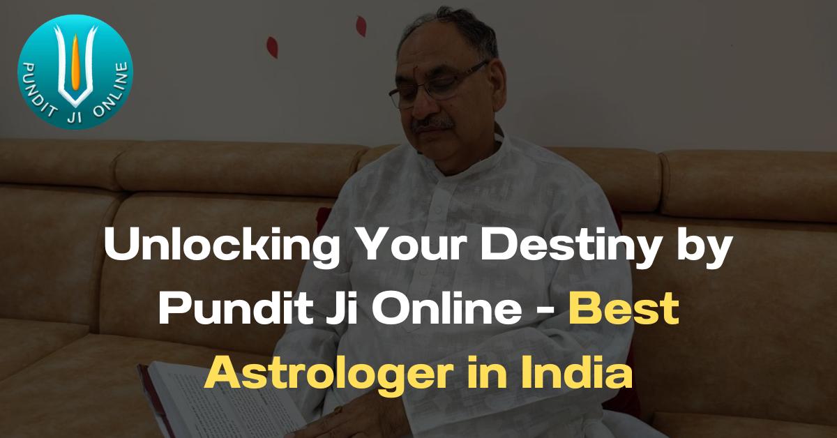 Unlocking Your Destiny by Pundit Ji Online – Best Astrologer in India